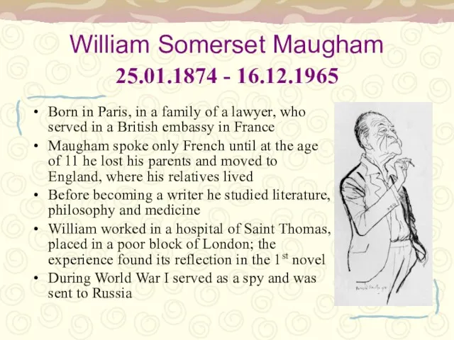 William Somerset Maugham 25.01.1874 - 16.12.1965 Born in Paris, in a