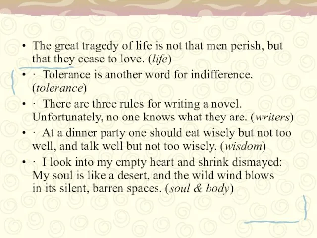 The great tragedy of life is not that men perish, but