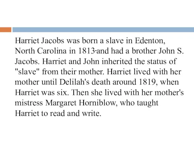 Harriet Jacobs was born a slave in Edenton, North Carolina in