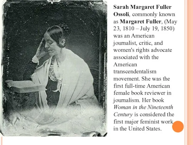 Sarah Margaret Fuller Ossoli, commonly known as Margaret Fuller, (May 23,