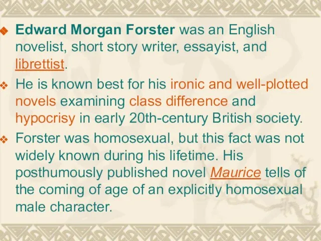 Edward Morgan Forster was an English novelist, short story writer, essayist,