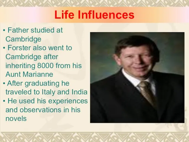 Life Influences Father studied at Cambridge Forster also went to Cambridge