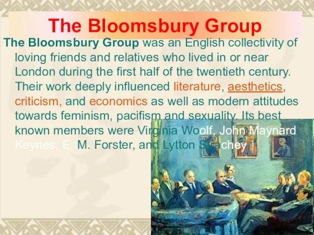 The Bloomsbury Group The Bloomsbury Group was an English collectivity of