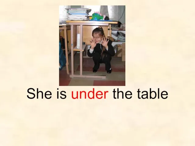 She is under the table