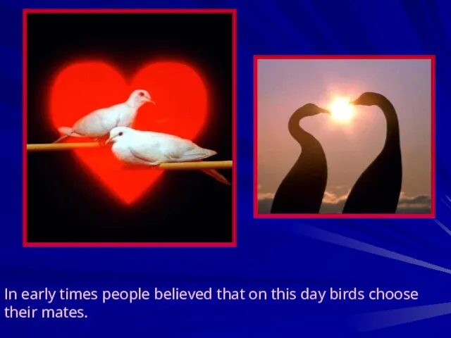 In early times people believed that on this day birds choose their mates.