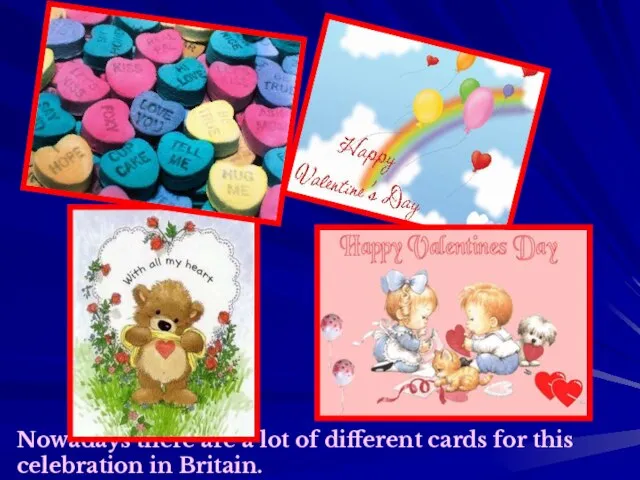 Nowadays there are a lot of different cards for this celebration in Britain.