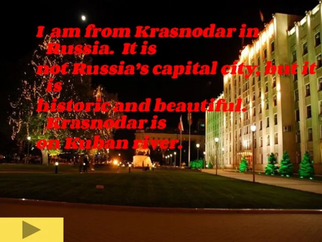 I am from Krasnodar in Russia. It is not Russia’s capital