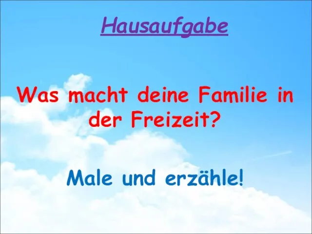 Hausaufgabe Was macht deine Familie in der Freizeit? Male und erzähle!