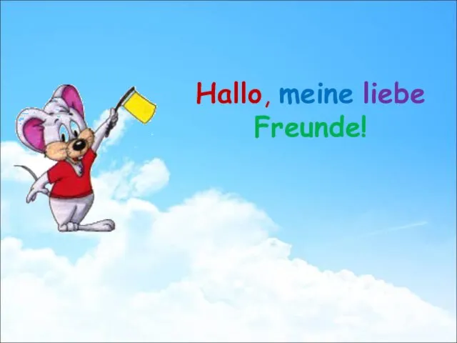 Hallo, meine liebe Freunde!