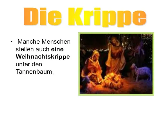 Manche Menschen stellen auch eine Weihnachtskrippe unter den Tannenbaum. Die Krippe