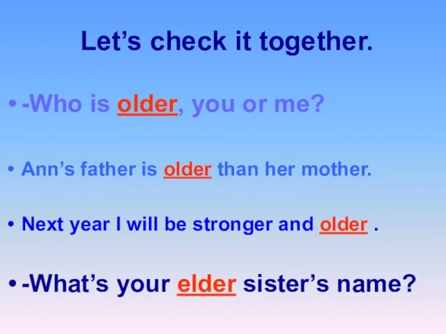 Let’s check it together. -Who is older, you or me? Ann’s