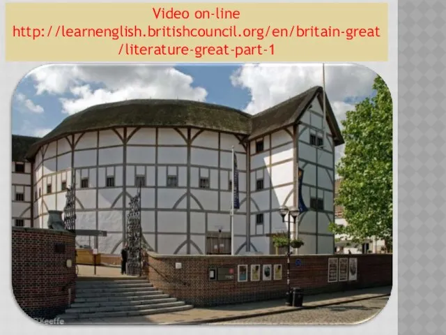 Video on-line http://learnenglish.britishcouncil.org/en/britain-great/literature-great-part-1