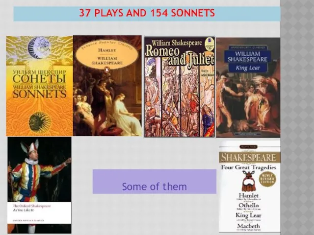 37 plays and 154 sonnets Some of them