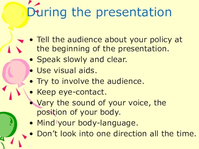 During the presentation Tell the audience about your policy at the