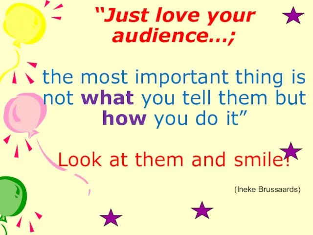 “Just love your audience…; the most important thing is not what