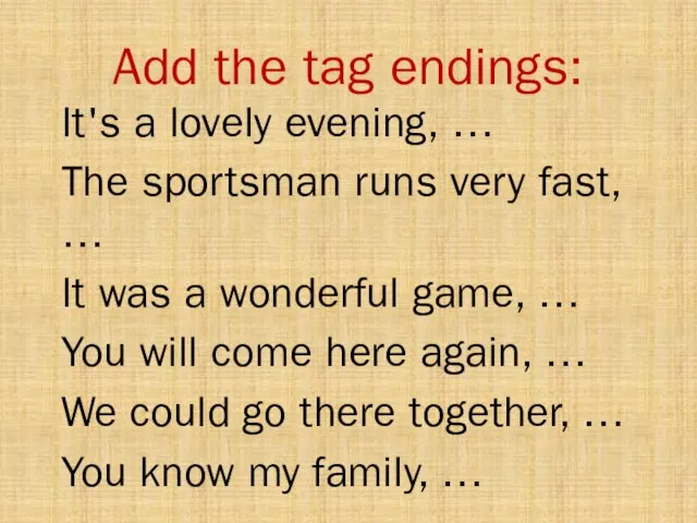 Add the tag endings: It's a lovely evening, … The sportsman