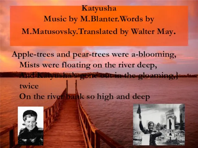 Katyusha Music by M.Blanter.Words by M.Matusovsky.Translated by Walter May. Apple-trees and