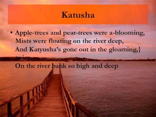 Katusha Apple-trees and pear-trees were a-blooming, Mists were floating on the