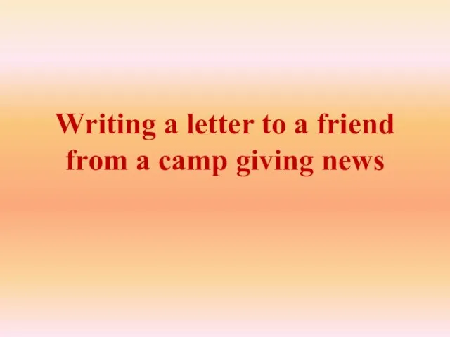 Writing a letter to a friend from a camp giving news