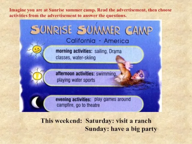 This weekend: Saturday: visit a ranch Sunday: have a big party