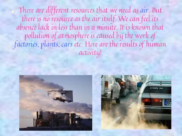 There are different resources that we need as air. But there