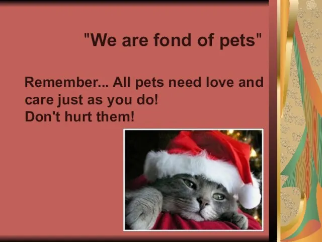 "We are fond of pets" Remember... All pets need love and