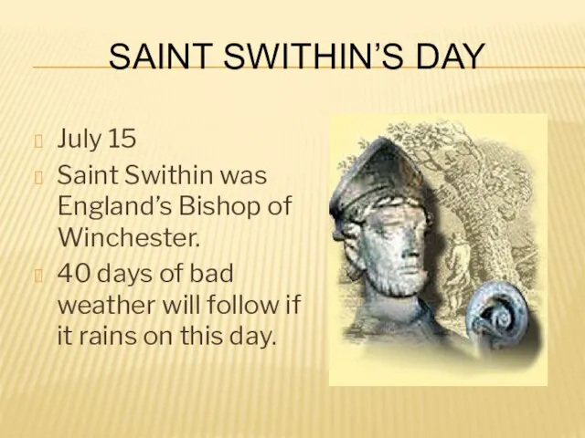 Saint Swithin’s Day July 15 Saint Swithin was England’s Bishop of