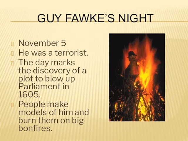 Guy Fawke’s Night November 5 He was a terrorist. The day