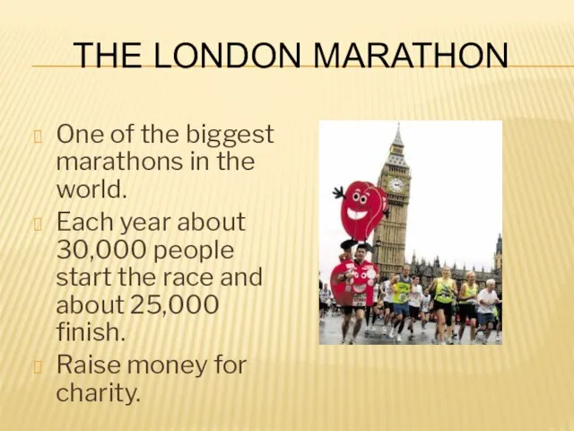 The London Marathon One of the biggest marathons in the world.