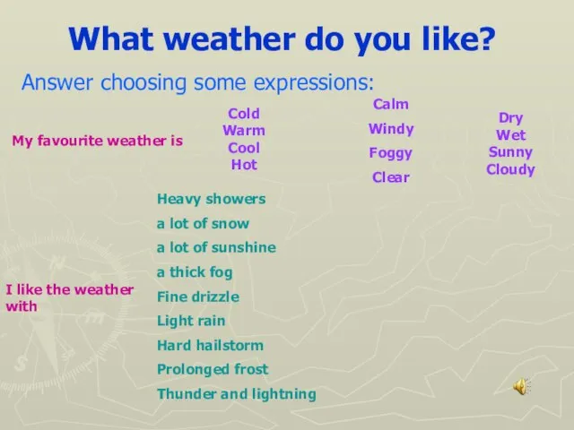 What weather do you like? My favourite weather is Calm Windy