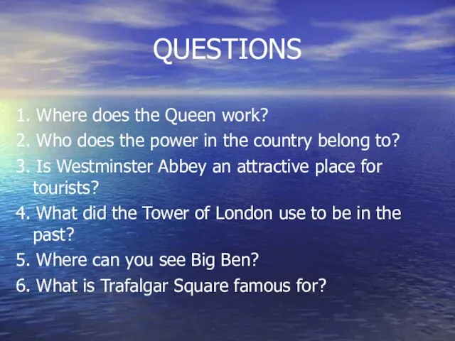 QUESTIONS 1. Where does the Queen work? 2. Who does the