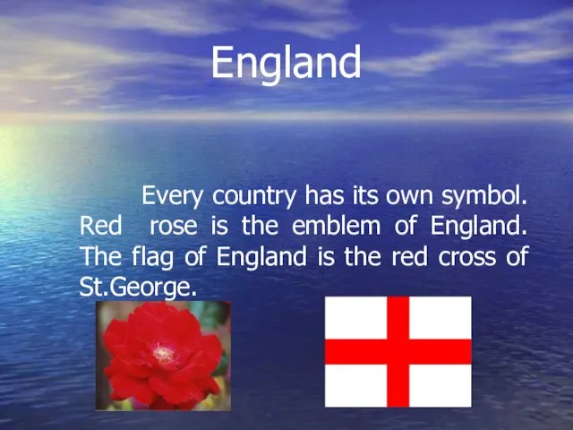 England Every country has its own symbol. Red rose is the