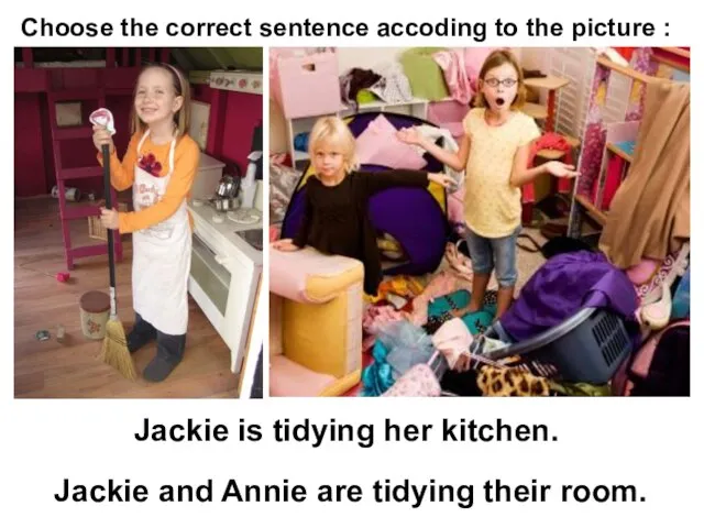 Jackie is tidying her kitchen. Jackie and Annie are tidying their