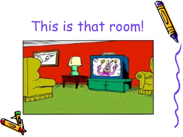 This is that room!