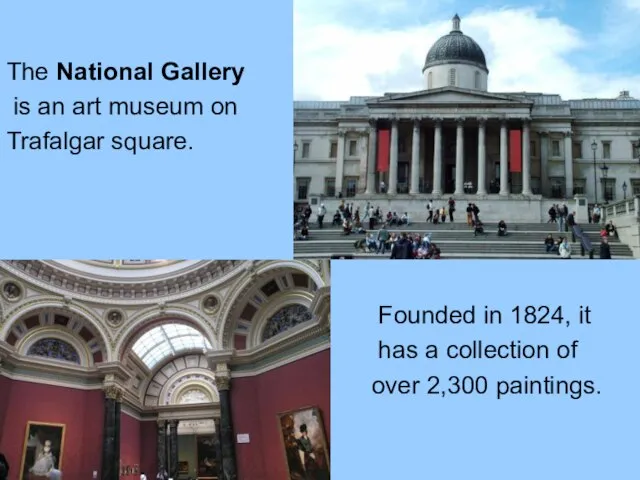 The National Gallery is an art museum on Trafalgar square. Founded