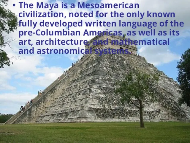 The Maya is a Mesoamerican civilization, noted for the only known