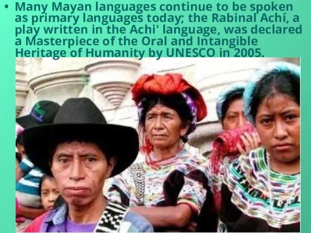 Many Mayan languages continue to be spoken as primary languages today;