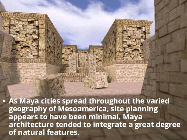 As Maya cities spread throughout the varied geography of Mesoamerica, site
