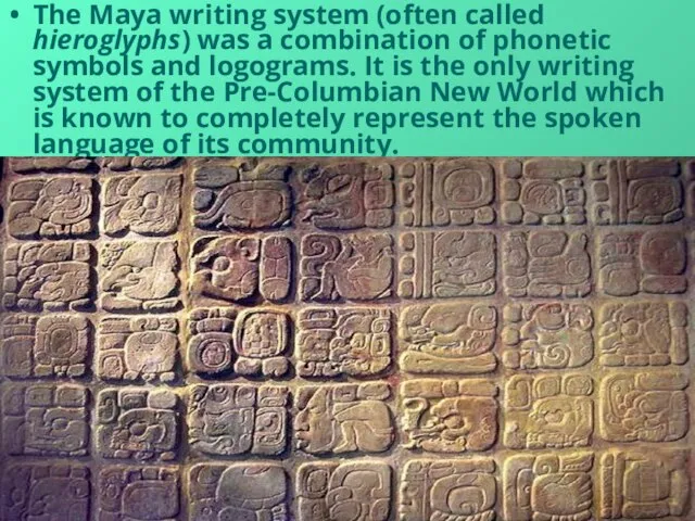 The Maya writing system (often called hieroglyphs) was a combination of