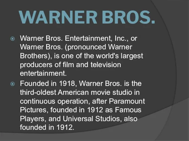 WARNER BROS. Warner Bros. Entertainment, Inc., or Warner Bros. (pronounced Warner