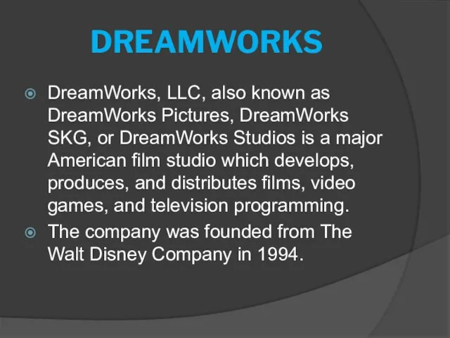 DREAMWORKS DreamWorks, LLC, also known as DreamWorks Pictures, DreamWorks SKG, or