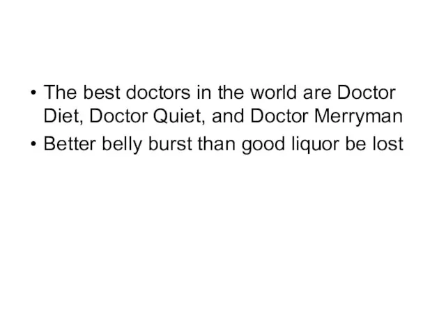 The best doctors in the world are Doctor Diet, Doctor Quiet,