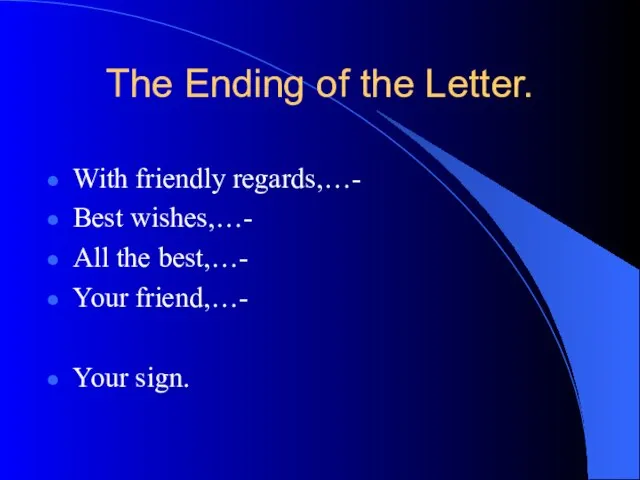 The Ending of the Letter. With friendly regards,…- Best wishes,…- All