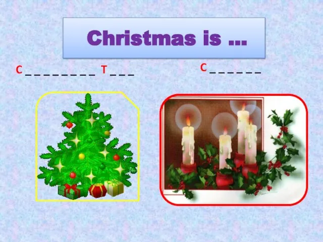 Christmas is … C _ _ _ _ _ _ _