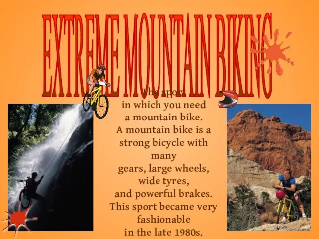 EXTREME MOUNTAIN BIKING The sport in which you need a mountain