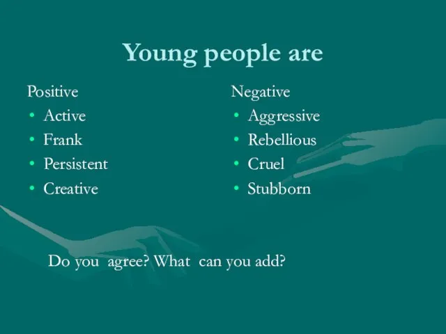 Young people are Positive Active Frank Persistent Creative Do you agree?