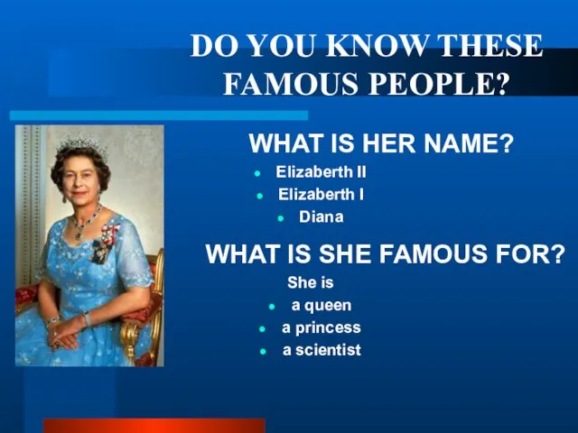 DO YOU KNOW THESE FAMOUS PEOPLE? WHAT IS HER NAME? Elizaberth