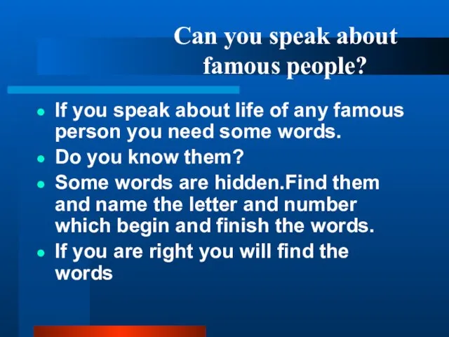 Can you speak about famous people? If you speak about life