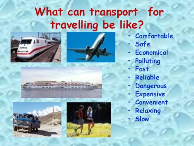 What can transport for travelling be like? Comfortable Safe Economical Polluting