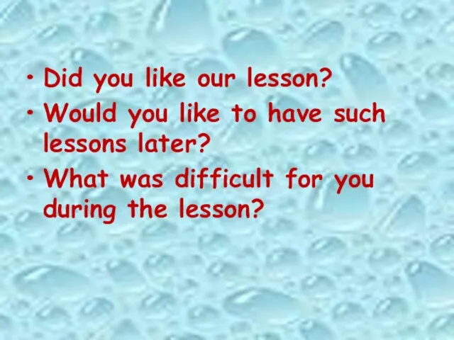 Did you like our lesson? Would you like to have such